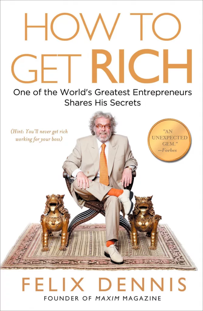 How to get RICH by Felix Dennis about his view on entrepreneurship