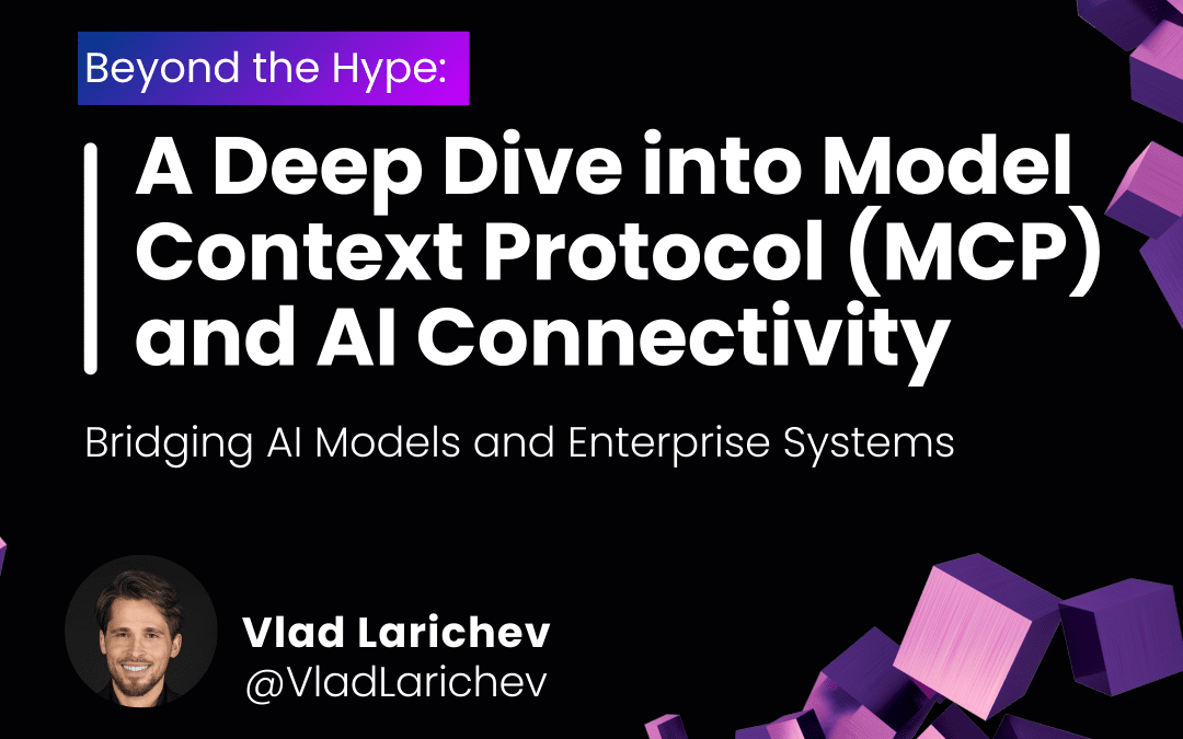 💻 Beyond the Hype: A Deep Dive into Model Context Protocol (MCP) and AI Connectivity — Bridging AI Models and Enterprise Systems